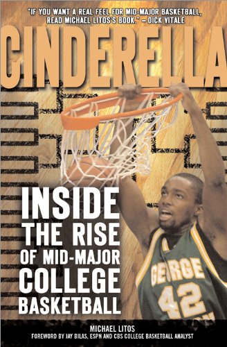Cinderella: Inside the Rise of Mid-Major College Basketball by Michael Litos
