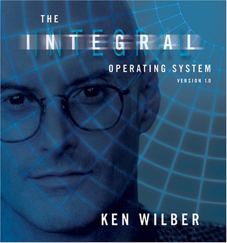 The Integral Operating System: Version 1.0 by Ken Wilber
