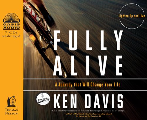 Fully Alive: Lighten Up and Live - A Journey that Will Change Your Life by Ken Davis
