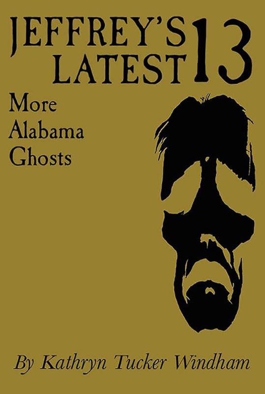 Jeffrey's Latest Thirteen: More Alabama Ghosts, Commemorative Edition by Kathryn Tucker Windham