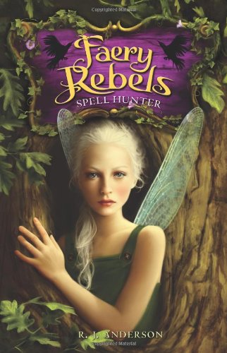 Faery Rebels: Spell Hunter by R. J. Anderson