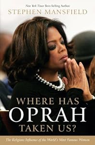 Where Has Oprah Taken Us?: The Religious Influence of the World's Most Famous Woman