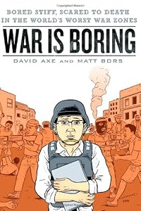 War is Boring: Bored Stiff, Scared to Death in the World's Worst War Zones