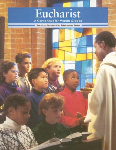 Eucharist: A Catechesis for Middle Grades (Sacramental Preparation) by Gerard P. Weber