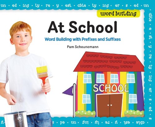 At School: Word Building with Prefixes and Suffixes by Pam Scheunemann