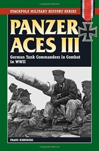 Panzer Aces III: German Tank Commanders in Combat in World War II (Stackpole Military History)