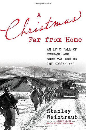 A Christmas Far from Home: An Epic Tale of Courage and Survival during the Korean War by Stanley Weintraub
