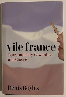 Vile France: Fear, Duplicity, Cowardice and Cheese