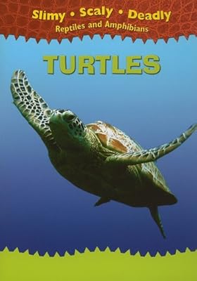 Turtles (Slimy, Scaly, Deadly Reptiles and Amphibians)