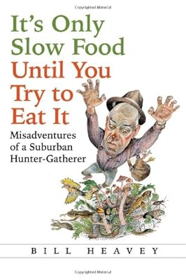 It's Only Slow Food Until You Try to Eat It: Misadventures of a Suburban Hunter-Gatherer