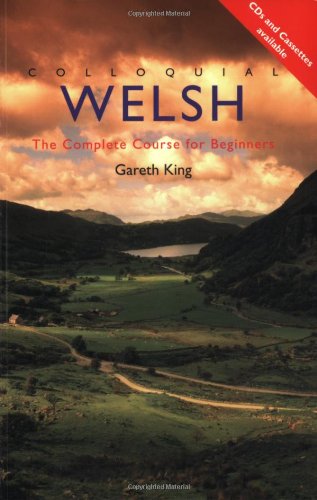 Colloquial Welsh: The Complete Course for Beginners (Colloquial Series) by Gareth King