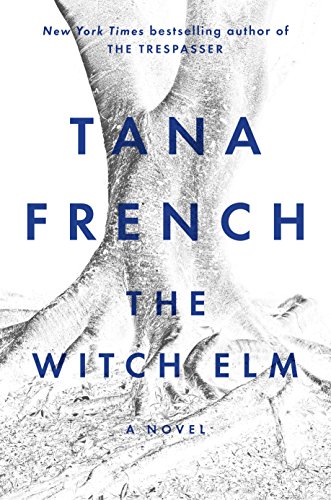 The Witch Elm: A Novel by Tana French