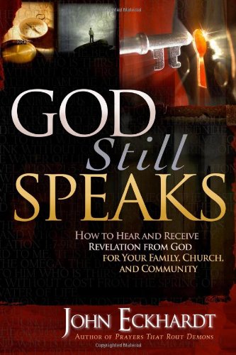 God Still Speaks: How to Hear and Receive Revelation from God for Your Family, Church, and Community by John Eckhardt