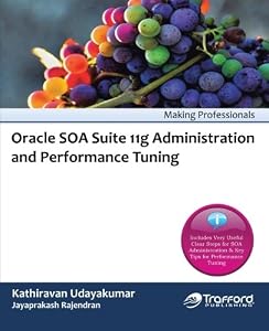 Oracle Soa Suite 11g Administration and Performance Tuning by Kathiravan Udayakumar