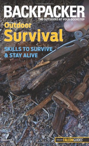 Backpacker magazine's Outdoor Survival: Skills To Survive And Stay Alive by Molly Absolon