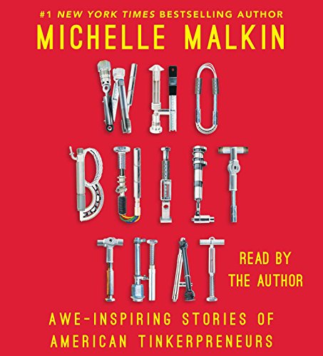 Who Built That: Awe-Inspiring Stories of American Tinkerpreneurs by Michelle Malkin