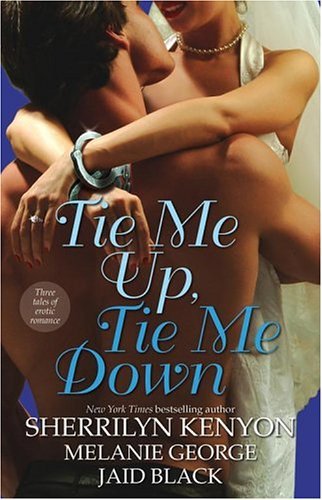 Tie Me Up, Tie Me Down: Three Tales of Erotic Romance: Captivated by You / Promise Me Forever / Hunter's Right by Melanie George