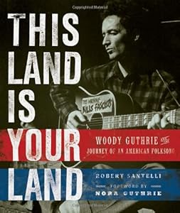 This Land Is Your Land: Woody Guthrie and the Journey of an American Folk Song