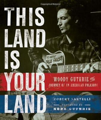 This Land Is Your Land: Woody Guthrie and the Journey of an American Folk Song