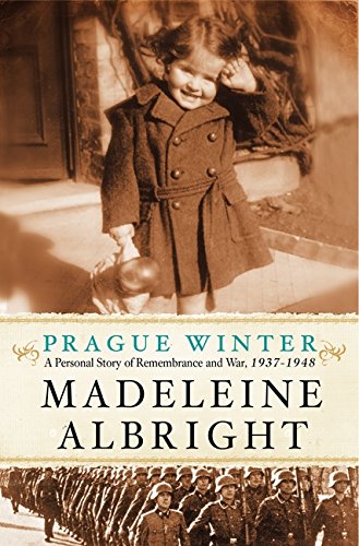 Prague Winter: A Personal Story of Remembrance and War, 1937-1948 by Madeleine Albright