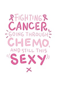 Fighting Cancer Going Through Chemo and still this sexy: Breast Cancer Sucks by Notebook Publishing