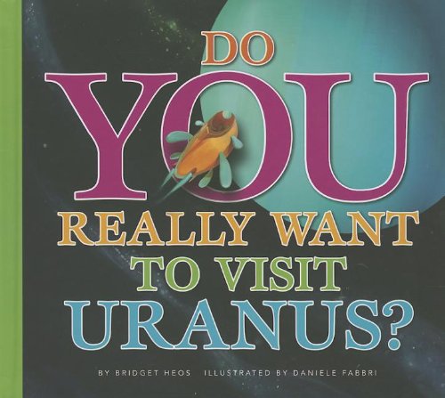 Do You Really Want to Visit Uranus? by Bridget Heos