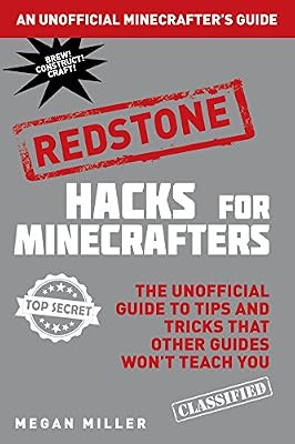 Hacks for Minecrafters: Redstone: The Unofficial Guide to Tips and Tricks That Other Guides Won't Teach You