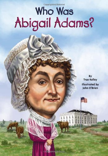 Who Was Abigail Adams? by True Kelley