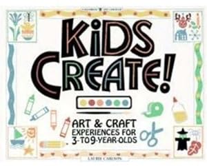 Kids Create! Art & Craft Experiences for 3- to 9-Year-Olds by Laurie Carlson
