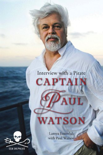 Captain Paul Watson: Interview With a Pirate by Paul Watson