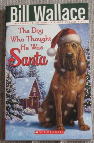 The Dog Who Thought He Was Santa by Bill Wallace