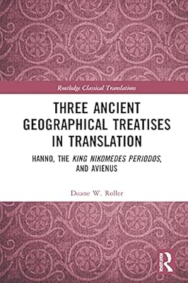 Three Ancient Geographical Treatises in Translation: Hanno, the King Nikomedes Periodos, and Avienus (ISSN)