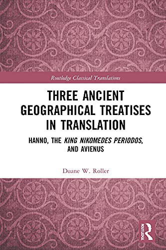 Three Ancient Geographical Treatises in Translation: Hanno, the King Nikomedes Periodos, and Avienus (ISSN) by Duane W. Roller