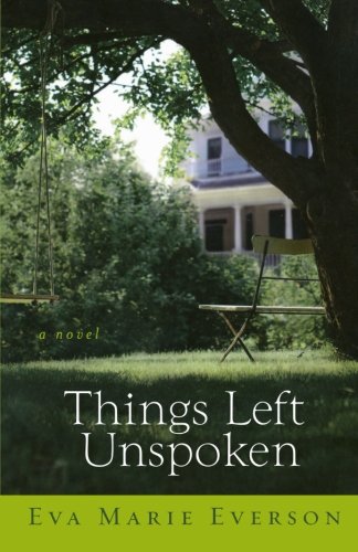 Things Left Unspoken: A Novel by Eva Marie Everson