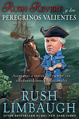 Rush Revere y los peregrinos valientes: Aventuras a trav&eacute;s del tiempo con estadounidenses excepcionales by Rush Limbaugh