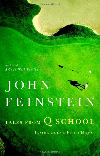 Tales from Q School: Inside Golf's Fifth Major by John Feinstein