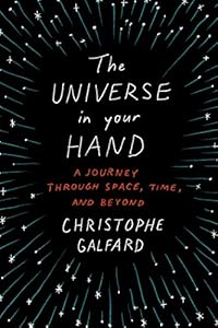 The Universe in Your Hand: A Journey Through Space, Time, and Beyond
