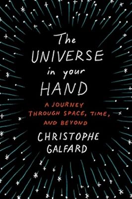 The Universe in Your Hand: A Journey Through Space, Time, and Beyond