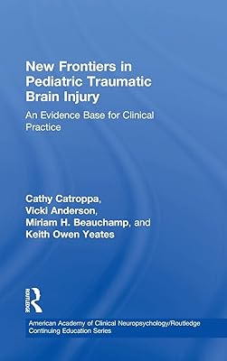New Frontiers in Pediatric Traumatic Brain Injury: An Evidence Base for Clinical Practice (American Academy of Clinical Neuropsychology/Routledge Continuing Education Series)