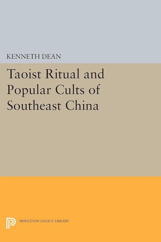 Taoist Ritual and Popular Cults of Southeast China (Princeton Legacy Library Book 256) by Kenneth Dean
