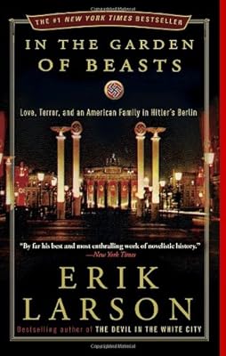 In the Garden of Beasts: Love, Terror, and an American Family in Hitler's Berlin