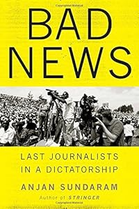 Bad News: Last Journalists in a Dictatorship