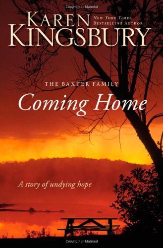 Coming Home: A Story of Unending Love and Eternal Promise by Karen Kingsbury