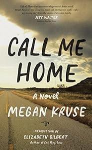 Call Me Home: A Novel by Megan Kruse