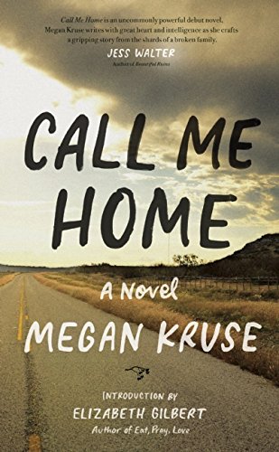 Call Me Home: A Novel by Megan Kruse