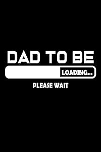 Dad to be Loading … Please wait: 110 Game Sheets - 660 Tic-Tac-Toe Blank Games | Soft Cover Book for Kids for Traveling & Summer Vacations | Mini Game ... x 22.86 cm | Single Player | Funny Great Gift
