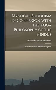 Mystical Buddhism in Connexion With the Yoga Philosophy of the Hindus: Talbot Collection of British Pamphlets by Monier Monier-Williams