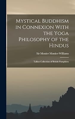 Mystical Buddhism in Connexion With the Yoga Philosophy of the Hindus: Talbot Collection of British Pamphlets