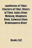Landforms of Tibet: Glaciers of Tibet, Rivers of Tibet, Indus River, Mekong, Ghaghara River, Salween River, Brahmaputra River