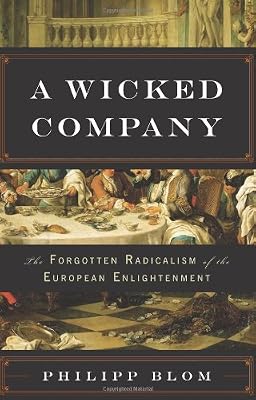 A Wicked Company: The Forgotten Radicalism of the European Enlightenment